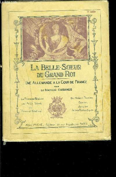 LA BELLE SOEUR DU GRAND ROI- UNE ALLEMANDE A LA COUR DE FRANCE