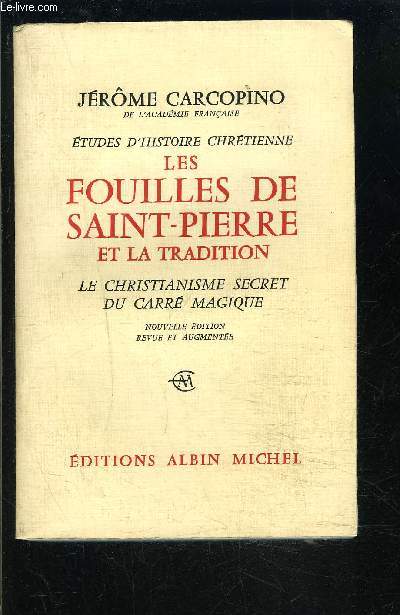 LES FOUILLES DE SAINT PIERRE ET LA TRADITION- LE CHRISTIANNISME SECRET DU CARRE MAGIQUE