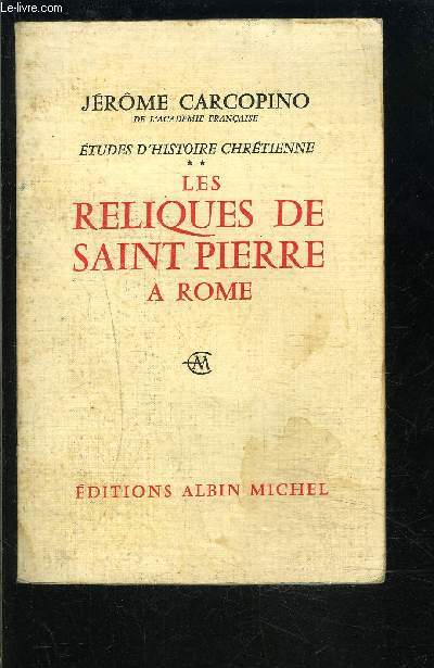 ETUDES D HISTOIRE CHRETIENNE TOME 2- LES RELIQUES DE SAINT PIERRE A ROME