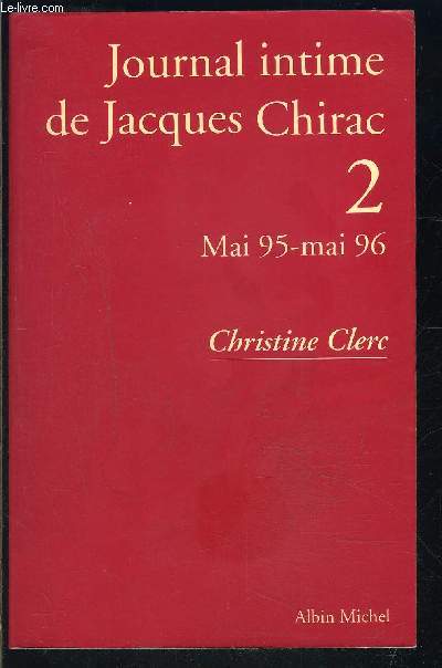 LE JOURNAL INTIME DE JACQUES CHIRAC 2- MAI 95-MAI 96