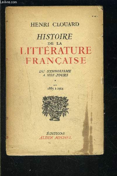 HISTOIRE DE LA LITTERATURE FRANCAISE- TOME 1- DU SYMBOLISME A NOS JOURS- DE 1885 A 1914