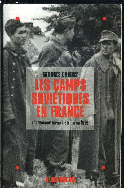 LES CAMPS SOVIETIQUES EN FRANCE- LES RUSSES LIVRES A STALINE EN 1945