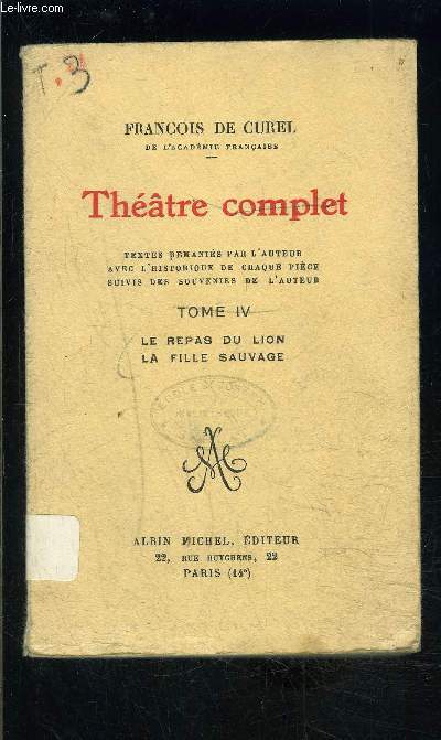 THEATRE COMPLET- TOME IV- LE REPAS DU LION- LA FILLE SAUVAGE