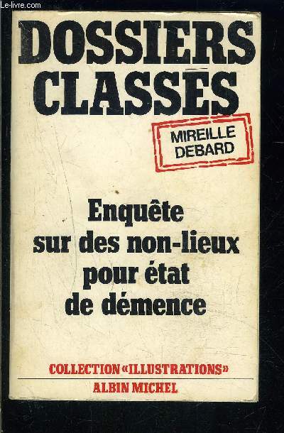 DOSSIERS CLASSES- ENQUETE SUR DES NON LIEUX POUR ETAT DE DEMENCE