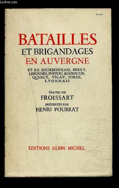 BATAILLES ET BRIGANDAGES EN AUVERGNE ET EN BOURBONNAIS, BERRY, LIMOUSIN, POITOU, ROUERGUE, QUERCY, VELAY, FOREZ, LYONNAIS