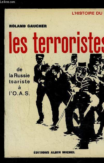 LES TERRORISTES- DE RUSSIE TSARISTE A O.A.S.