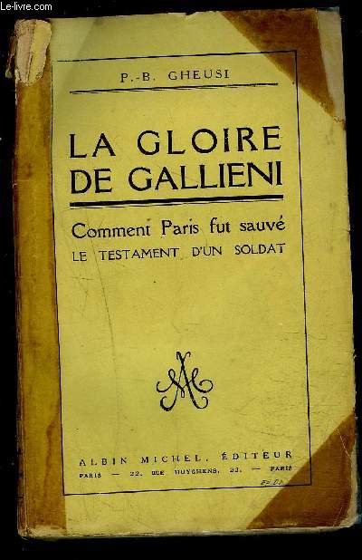 LA GLOIRE DE GALLIENI- COMMENT PARIS FUT SAUVE- LE TESTAMENT D UN SOLDAT