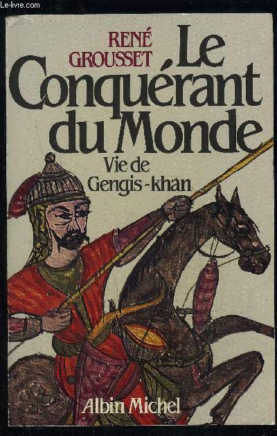 LE CONQUERANT DU MONDE- VIE DE GENGIS-KHAN