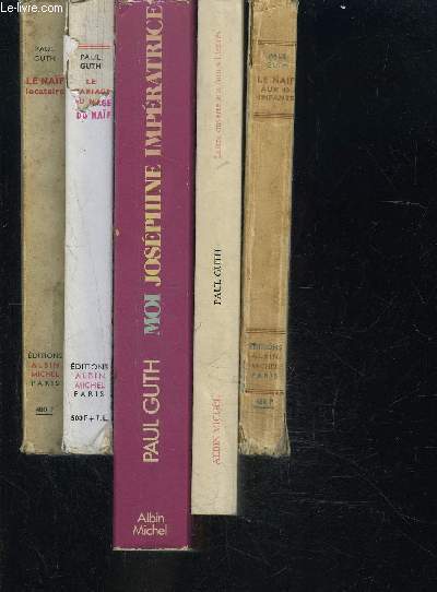 1 LOT DE 5 LIVRES DIFFERENTS DE PAUL GUTH: LE NAIF AUX 40 ENFANTS- LETTRE OUVERTE AUX FUTURS ILLETRES- MOI JOSEPHINE IMPERATRICE- LE MARIAGE NAIF- LE NAIF LOCATAIRE