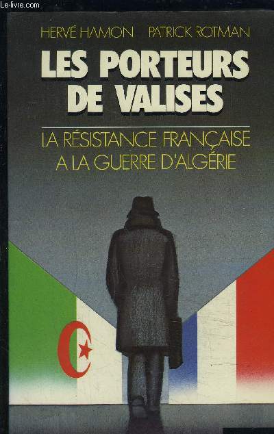 LES PORTEURS DE VALISES- LA RESISTANCE FRANCAISE A LA GUERRE D ALGERIE