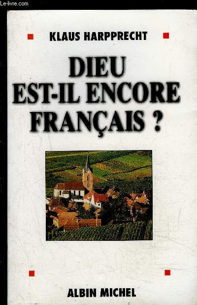 DIEU EST-IL ENCORE FRANCAIS?- LA FRANCE VUE PAR UN ALLEMAND
