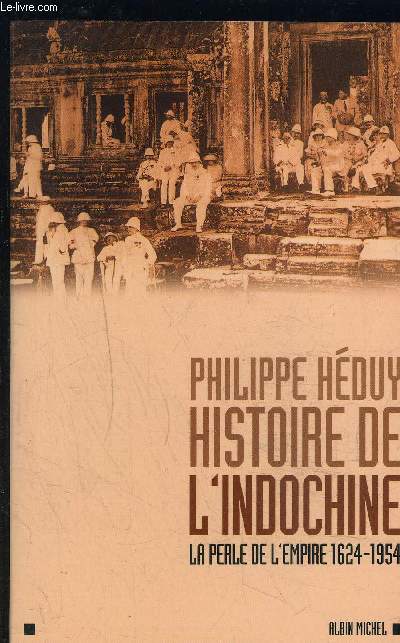 HISTOIRE DE L INDOCHINE- LA PERLE DE L EMPIRE 1624-1954