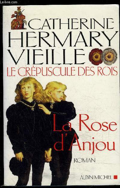LE CREPUSCULE DES ROIS- LA ROSE D ANJOU