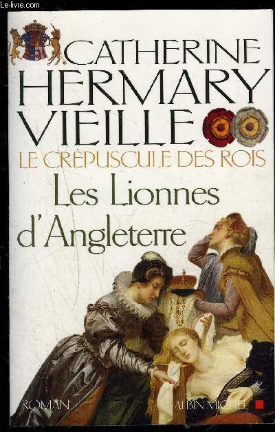 LE CREPUSCULE DES ROIS- LES LIONNES D ANGLETERRE