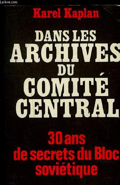 DANS LES ARCHIVES DU COMITE CENTRAL- 30 ANS DE SECRETS DU BLOC SOVIETIQUE