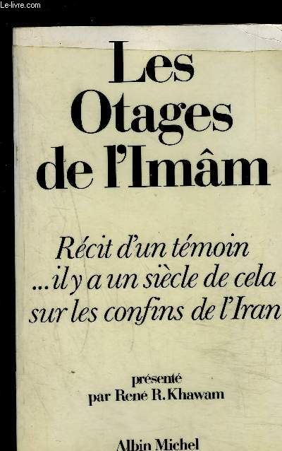 LES OTAGES DE L IMAM- RECIT D UN TEMOIN... IL Y A UN SIECLE DE CELA SUR LES CONFINS DE L IRAN