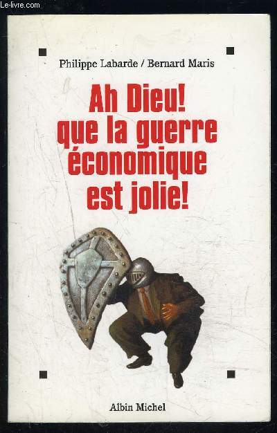 AH DIEU! QUE LA GUERRE ECONOMIQUE EST JOLIE!