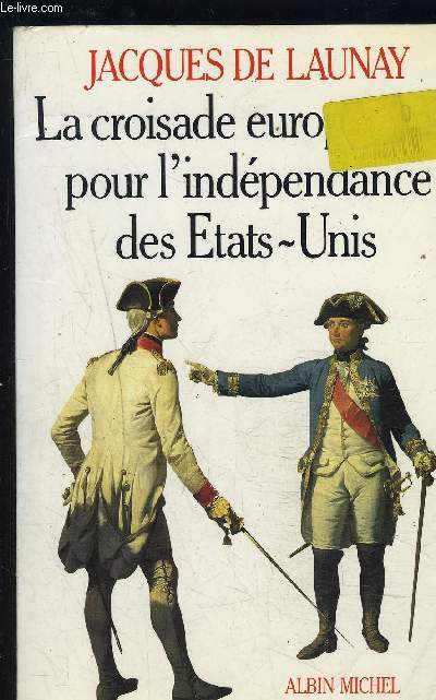 LA CROISADE EUROPEENNE POUR L INDEPENDANCE DES ETATS UNIS- 1776-1783