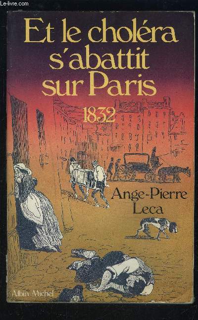 ET LE CHOLERA S ABATTIT SUR PARIS 1832 - LECA ANGE PIERRE - 1982 - Afbeelding 1 van 1