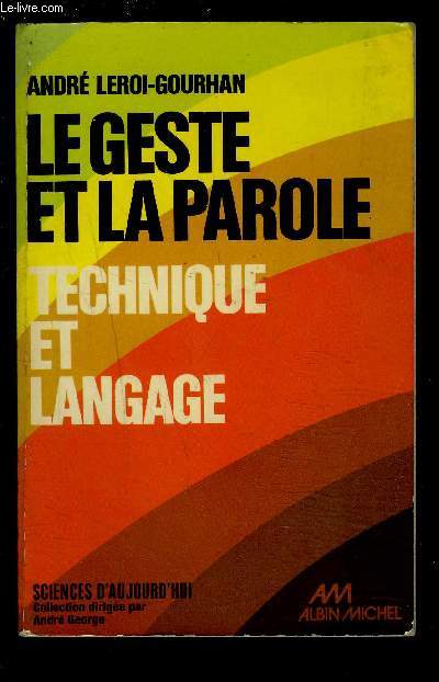 LE GESTE ET LA PAROLE- TECHNIQUE ET LANGAGE