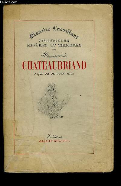 SPLENDEURS MISERES ET CHIMERES DE MONSIEUR DE CHATEAUBRIAND D APRES DES DOCUMENTS INEDITS- AMES ET VISAGES D AUTREFOIS
