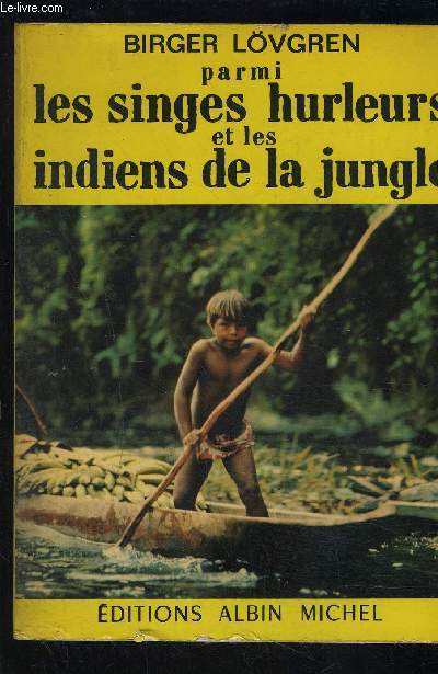 BIRGER LOVGREN PARMI LES SINGES HURLEURS ET LES INDIENS DE LA JUNGLE- Avec une motocyclette et une machette de New York  la Terre de Feu