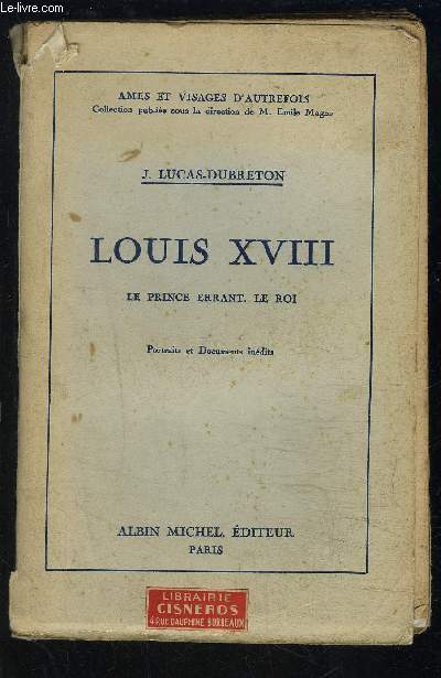 LOUIS XVIII- LE PRINCE ERRANT. LE ROI