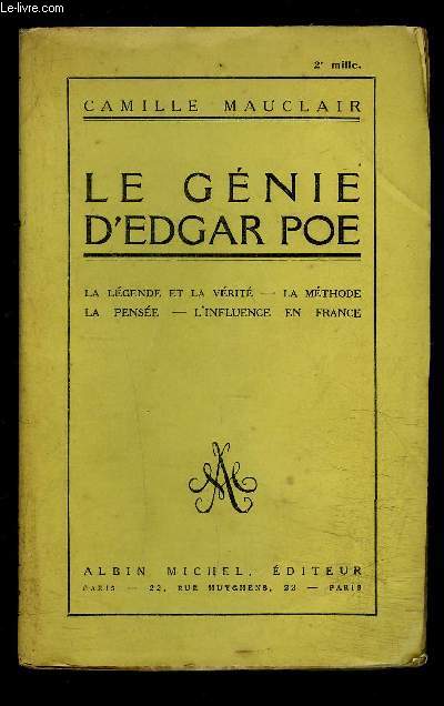 LE GENIE D EDGAR POE- LA LEGENDE ET LA VERITE- LA METHODE- LA PENSEE- L INFLUENCE EN FRANCE