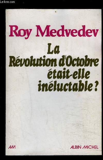 LA REVOLUTION D OCTOBRE ETAIT ELLE INELUCTABLE?- SUIVI D UNE LETTRE A LENINE PAR PHILIPPE MIRONOV