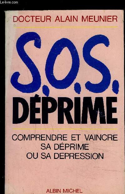 SOS DEPRIME- COMPRNEDRE ET VAINCRE SA DEPRIME OU SA DEPRESSION