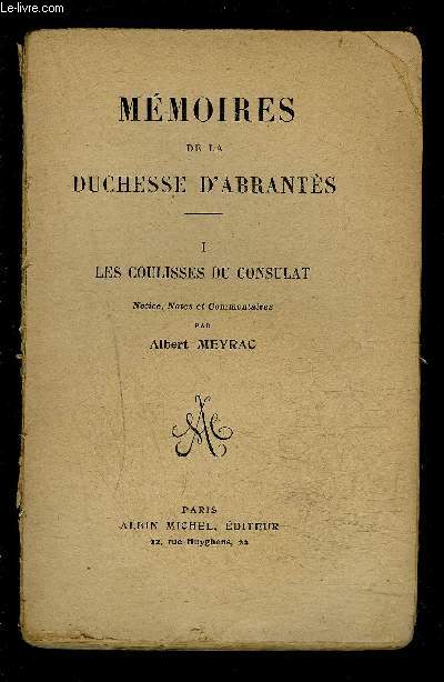 MEMOIRES DE DUCHESSE D ABRANTES- I. LES COULISSES DU CONSULAT