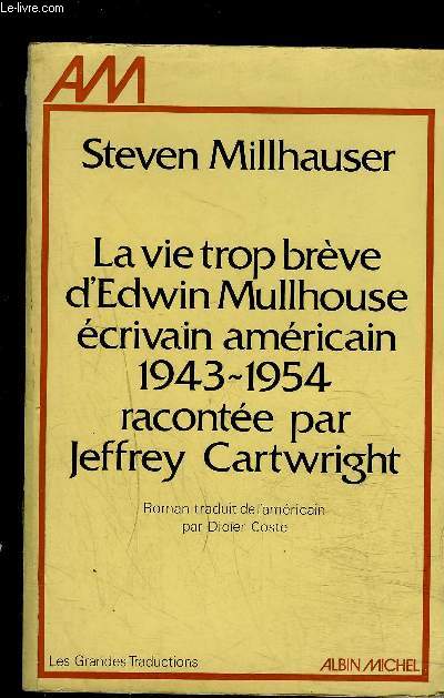 LA VIE TROP BREVE D EDWIN MULHOUSE ECRIVAIN AMERICAIN 1943-1954 RACONTEE PAR JEFFREY CARTWRIGHT