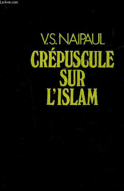CREPUSCULE SUR L ISLAM- VOYAGE AU PAYS DES CROYANTS