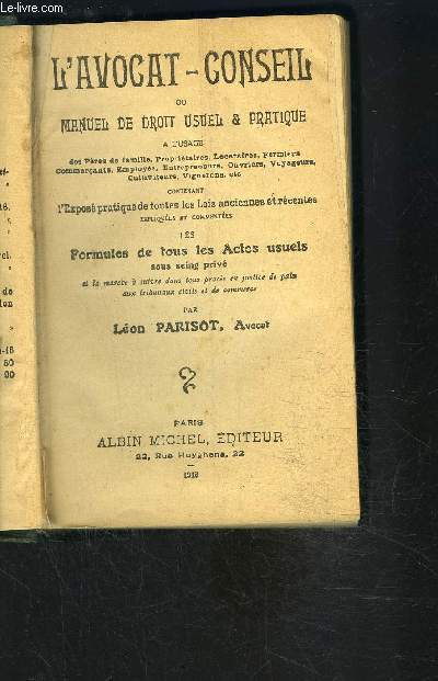 L AVOCAT CONSEIL OU MANUEL DE DROIT USUEL ET PRATIQUE A L USAGE DES PERES DE FAMILLE, PROPRIETAIRES, LOCATAIRES, FERMIERS, COMMERCANTS, EMPLOYES, ENTREPRENEURS, OUVRIERS, VOYAGEURS, CULTIVATEURS, VIGNERONS, ETC