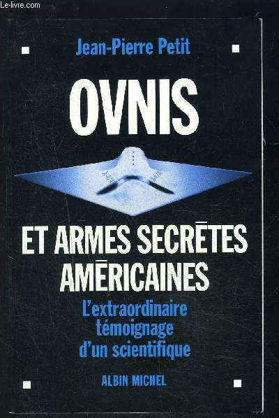 OVNIS ET ARMES SECRETES AMERICAINES- L EXTRAORDINAIRE TEMOIGNAGE D UN SCIENTIFIQUE