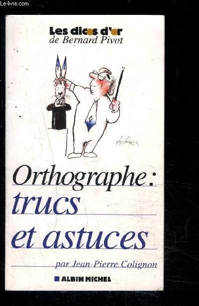 ORTHOGRAPHE TRUCS ET ASTUCES- LES DICOS D OR DE BERNARD PIVOT