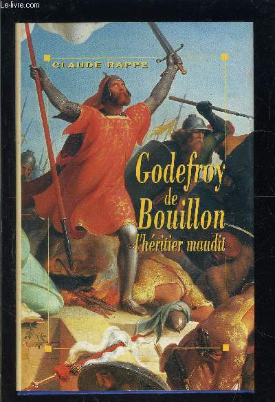 GODEFROY DE BOUILLON L HERITIER MAUDIT
