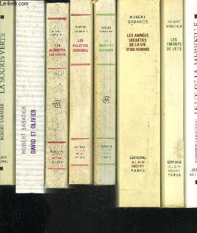 1 LOT DE 8 LIVRES DIFFERENTS DE ROBERT SABATIER: LES ANNEES SECRETES DE LA VIE D UN HOMME- LES ENFANTS DE L ETE- LE LIT DE LA MERVEILLE- DAVID ET OLIVIER- LES ALLUMETTES SUEDOISES- LES FILLETTES CHANTANTES- LES NOISETTES SAUVAGES- LA SOURIS VERTE.