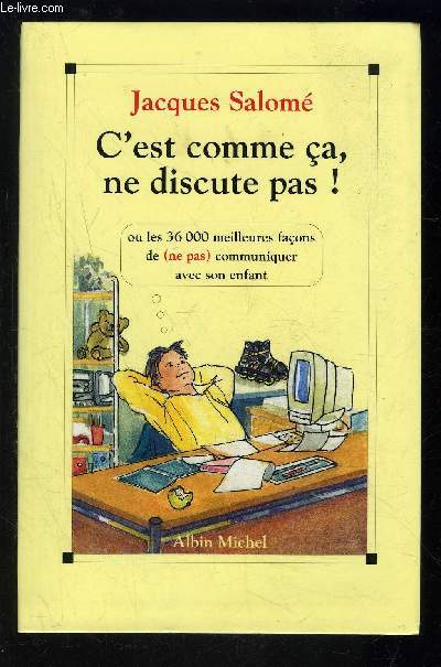 C EST COMME CA, NE DISCUTE PAS!