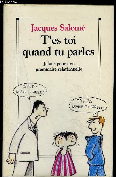 T ES TOI QUAND TU PARLES- JALONS POUR UNE GRAMMAIRE RELATIONNELLE