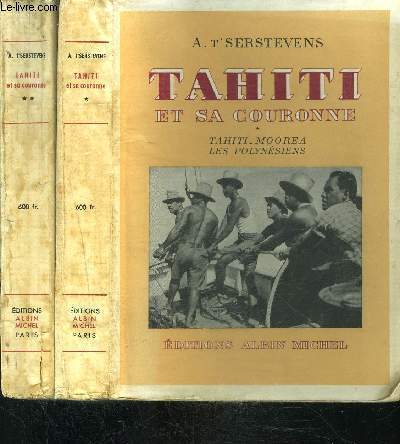TAHITI ET SA COURONNE- TOME 1: TAHITI- MOOREA- LES POLYNESIENS/ TOME 2: MARQUISES- SOUS LE VENT AUSTRALES- TUAMOTU