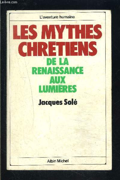 MES MYTHES CHRETIENS- DE LA RENAISSANCE AUX LUMIERES