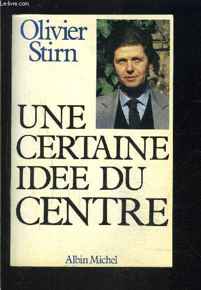 UNE CERTAINE IDEE DU CENTRE- (ENVOI DE L AUTEUR?)