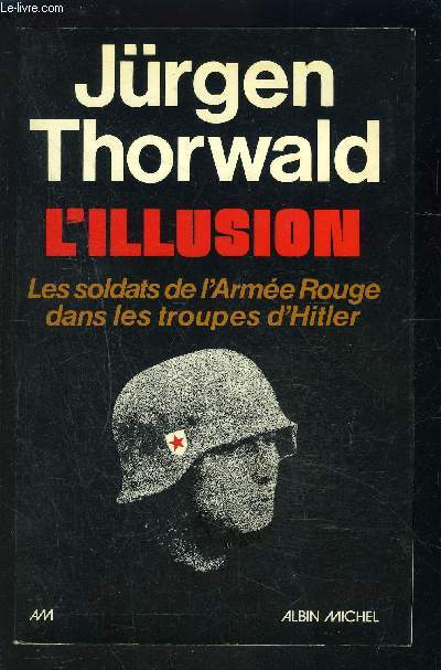 L ILLUSION- LES SOLDATS DE L ARMEE ROUGE DANS LES TROUPES D HITLER