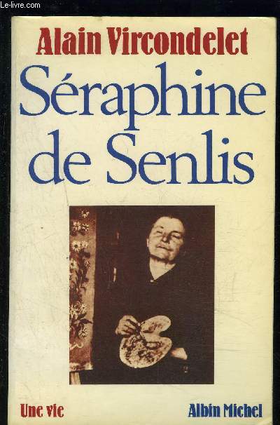 SERAPHINE DE SENLIS- UNE VIE