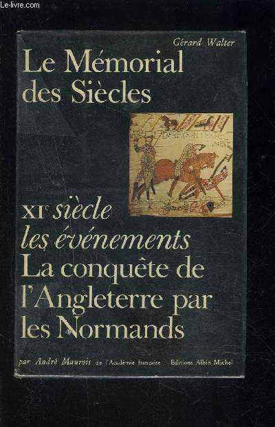 LE MEMORIAL DES SIECLES- XIe SIECLE LES EVENEMENTS- LA CONQUETE DEL ANGLETERRE PAR LES NORMANDS