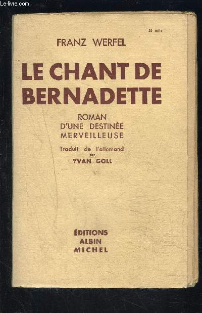 LE CHANT DE BERNADETTE- ROMAN D UNE DESTINEE MERVEILLEUSE