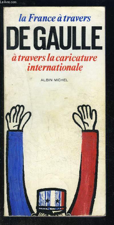 LA FRANCE A TRAVERS DE GAULLE- A TRAVERS LA CARICATURE INTERNATIONALE