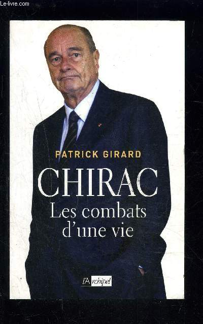 CHIRAC- LES COMBATS D UNE VIE