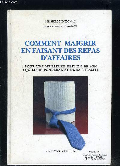 COMMENT MAIGRIR EN FAISANT DES REPAS D AFFAIRES- POUR UNE MEILLEURE GESTION DE SON EQUILIBRE PONDERAL ET DE SA VITALITE